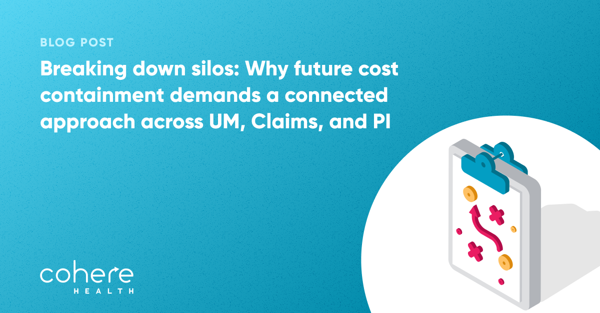 Breaking down silos: Why future cost containment demands a connected approach across UM, Claims, and PI blog graphic